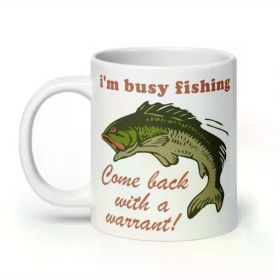 1pc Busy Fishing Come Back With A Warrant - Meme Mug