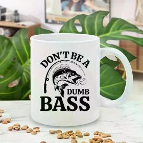Don't Be A Dumb Bass Mug For Dad Him, Funny Fishing Coffee Cup, Fishing life Mug, Bass Fishing Joke Coffee Mug,